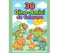30 Dino-Amici Da Colorare: Libro da colorare con dinosauri simpatici per bambini 3-6 anni