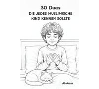 30 Duas, die jedes muslimische Kind kennen sollte: Ein islamisches Geschichtenbuch mit herzlichen Erzählungen zur Charakterbildung und Gottesliebe für junge Herzen und Familien