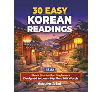 30 Easy Korean Readings: A1-A2. Short Stories for Beginners Designed to Learn My First 500 Words
