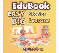 30 Easy Short Stories For Kids That Teach Big Lessons (EduBook Series): Perfect Read-Aloud Stories with Life Lessons for Toddlers and Preschoolers | Character-Building and Early Learning Made Simple