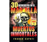 30 ENTREVISTAS EN EL MÁS ALLÁ: MUERTOS INMORTALES