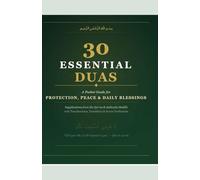 30 Essential Duas: A Pocket Guide for Protection, Peace & Daily Blessings: Authentic Islamic Supplications from Quran & Sahih Hadith for Anxiety ... : Pocket Size for Students & Busy Muslims
