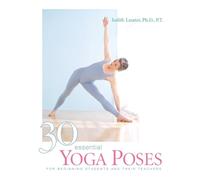 30 Essential Yoga Poses: For Beginning Students and Their Teachers