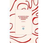 30 exercices pour se rencontrer vraiment: Un guide pour se reconnecter à soi, retrouver l’alignement intérieur et vivre pleinement sa vibration