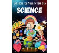 30 Facts for Your 5 Year Old: Science: 1