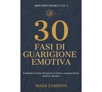 30 Fasi di Guarigione Emotiva: Trasforma le ferite del passato in forza e consapevolezza interiore duratura (Mind Reset Project)