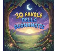 30 FAVOLE DELLA BUONANOTTE: Racconti brevi educativi e rilassanti per la prima infanzia (0 - 5 anni), con protagonisti gli animali del mondo. Illustrazioni dolci per la routine della buonanotte.
