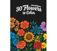 30 Flowers to Color: Simple & Beautiful Coloring Book for Adults, Kids & Beginners - Relaxation & Stress Relief