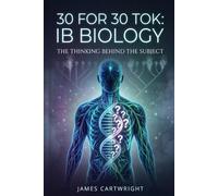30 FOR 30 TOK: IB BIOLOGY: THE THINKING BEHIND THE SUBJECT: 14