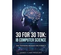 30 FOR 30 TOK: IB COMPUTER SCIENCE: THE THINKING BEHIND THE SUBJECT: 16