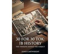 30 FOR 30 TOK: IB HISTORY: THE THINKING BEHIND THE SUBJECT