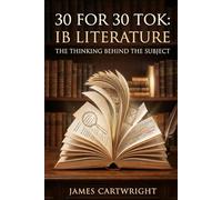 30 FOR 30 TOK: IB LITERATURE: THE THINKING BEHIND THE SUBJECT: 2