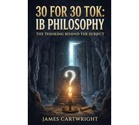 30 FOR 30 TOK: IB PHILOSOPHY: THE THINKING BEHIND THE SUBJECT