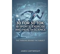 30 FOR 30 TOK: IB SPORTS, EXERCISE AND HEALTH SCIENCE: THE THINKING BEHIND THE SUBJECT: 21