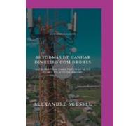 30 Formas De Ganhar Dinheiro Com Drone (ebook)