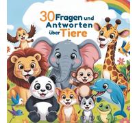 30 Fragen & Antworten über Tiere: Ein spannendes Lernbuch aus der Tierwelt