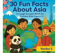 30 Fun Facts About Asia: A Laugh-&-Learn Book for Curious Kids (Ages 6-11)