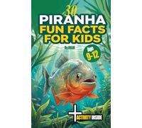 30 Fun Facts about Piranha for kids 9-12: True Facts About the Amazon’s Most Misunderstood Fish + activity inside (Animal Facts Series 9-12)