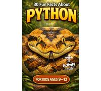 30 Fun Facts About Python Snakes for Kids Ages 9-12 + activity inside: Educational Animal Facts, Amazing Snake Science & Wildlife Learning for Curious Kids (Animal Facts Series 9-12)