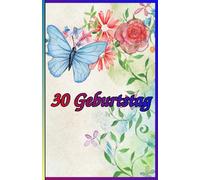 30 Geburtstag: Zeitlose Weisheiten, Inspirierende Sprüche und Kluge Zitate für Frauen und Männer. Das besondere Geschenk zum Jubiläum 30 Jahre.