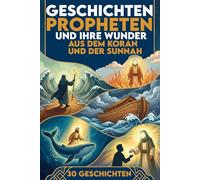 30 Geschichten Propheten für Kinder Und Ihre Wunder Aus Dem Koran und der Sunnah Islamisches Kinderbuch über Glauben, Geduld, Mut und Vertrauen in Allah