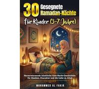 30 gesegnete Ramadan-Nächte für Kinder (3-7 Jahre): Herzerwärmende islamische Gute-Nacht-Geschichten für Glauben, Charakter und die Liebe zu Allah (Islam Wissen Reihe)