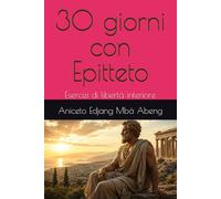 30 giorni con Epitteto: Esercizi di libertà interiore