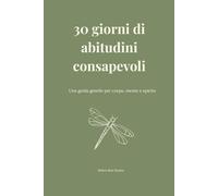 30 giorni di abitudini consapevoli: Una guida gentile per corpo, mente e spirito