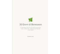 30 Giorni di Benessere: Diario Guidato e Habit Tracker per Coltivare Abitudini Sane, Trovare l'Equilibrio e Aumentare la tua Energia un Giorno alla Volta | Formato 6x9