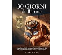 30 giorni di dharma: Una guida spirituale quotidiana ispirata al Bhagavad Gītā per pace interiore, disciplina, scopo e consapevolezza.
