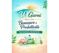 30 Giorni per il Tuo Benessere e Produttività: Planner quotidiano per abitudini positive