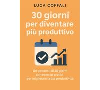 30 giorni per migliorare la tua mente: Un percorso quotidiano per migliorare organizzazione, energia e risultati