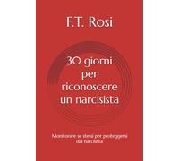30 giorni per riconoscere un narcisista: diario personale per scoprire se hai a che fare con un narcisista attraverso le tue emozioni