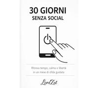 30 Giorni Senza Social: 30 sfide quotidiane per aiutarti dalla dipendenza da social/smartphone.