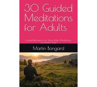 30 Guided Meditations for Adults: Guided Relaxations for Stress Relief, Mindfulness, and Restful Sleep (Ruhe finden für Erwachsene)