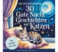 30 Gute Nacht Geschichten mit Katzen für Kinder ab 1 Jahr: