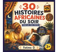 30 HISTOIRES AFRICAINES DU SOIR pour les tout petits: 30 contes africains illustrés pour enfants de 3 à 7 ans - Histoires du soir douces et rituel du coucher