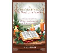 30 Histórias Bíblcas de Natal para Família: Contos que edificam a fé para uma temporada de férias emocionante