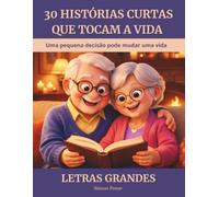 30 Histórias Curtas que Tocam a Vida: Histórias emocionantes para despertar a memória e os sentimentos - leitura fácil para adultos e leitores com baixa visão