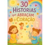 30 Histórias que abraçam o coração