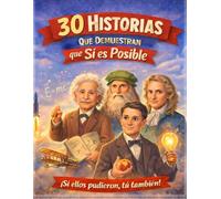 30 Historias que Demuestran que Sí es Posible: Historias reales para niños que quieren aprender a no rendirse (Historias que Inspiran)