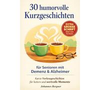 30 humorvolle Kurzgeschichten für Menschen mit Demenz und Alzheimer: Kurze Vorlesegeschichten für wertvolle Momente voller Heiterkeit - Inkl. Impulsfragen, Erinnerungs-Logbuch & Haptik-Tipps