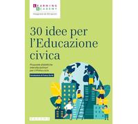 30 idee per l'educazione civica. Proposte didattiche interdisciplinari per il Primo ciclo (Insegnare nel XXI secolo)
