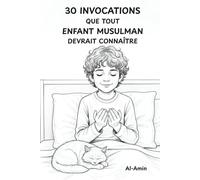30 Invocations que tout enfant musulman devrait connaître: Un voyage de formation du caractère à travers les prières du quotidien avec des histoires ... Pour les jeunes cœurs et les familles