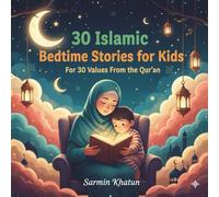 30 Islamic Bedtime Stories for Kids: For 30 Values From the Qur'an