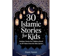 30 Islamic Stories for Kids: Bedtime Stories for Children Based on 30 Values from the Holy Quran: 4 (Islamic Stories for Little Muslims)