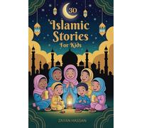 30 Islamic Stories for Kids: Bedtime Stories for Children Based on 30 Values from the Holy Quran
