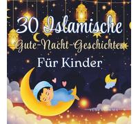 30 Islamische Gute-nacht-geschichten für Kinder: Inspirierende Geschichten über Werte aus dem Koran | Ramadan-Geschenk für Kinder (Iman-Aufbauer-Kollektion)