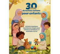 30 Jours de Bonnes Actions pour Enfants: Activités Islamiques Quotidiennes Simples pour Cultiver la Gentillesse, la Gratitude et la Foi