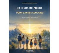 30 JOURS DE PRIÈRE POUR L’ANNÉE SCOLAIRE de nos enfants et petits-enfants: « Tous tes fils seront disciples de l’Éternel, et grande sera la prospérité de tes fils. » Ésaïe 54:13